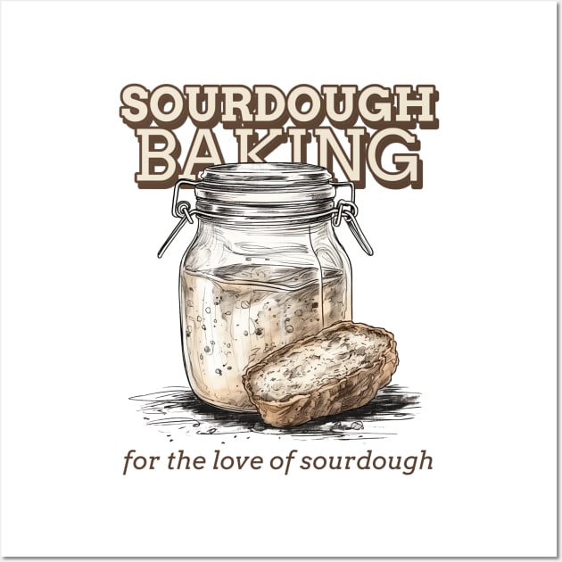 Sourdough baking, for the love of sourdough, the sourdough Wall Art by One Eyed Cat Design